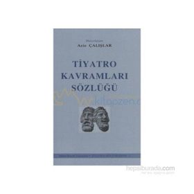 TIYATRO KAVRAMLARI SÖZLÜĞÜ - AZIZ ÇALIŞLAR (ISBN:9789755080475)