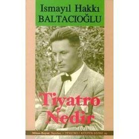TIYATRO NEDIR? - İSMAİL HAKKI BALTACIOĞLU
