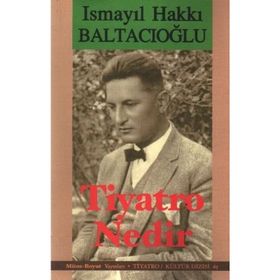 TIYATRO NEDIR? - İSMAİL HAKKI BALTACIOĞLU