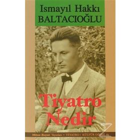 TIYATRO NEDIR? - İSMAİL HAKKI BALTACIOĞLU
