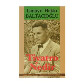 TIYATRO NEDIR? - İSMAİL HAKKI BALTACIOĞLU