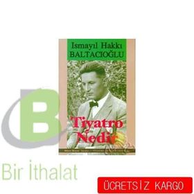 TIYATRO NEDIR? - İSMAİL HAKKI BALTACIOĞLU