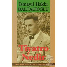 TIYATRO NEDIR? - İSMAİL HAKKI BALTACIOĞLU
