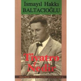 TIYATRO NEDIR? - İSMAİL HAKKI BALTACIOĞLU
