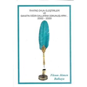 Tiyatro Oyun Eleştirileri ve Sanatın Diğer Dalları - Füsun Akmen