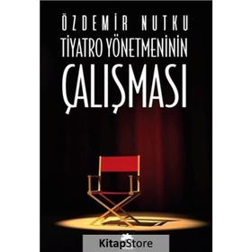Tiyatro Yönetmeninin Çalışması - Özdemir Nutku