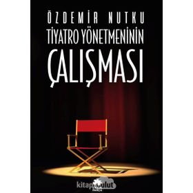 Tiyatro Yönetmeninin Çalışması - Özdemir Nutku