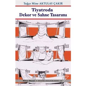 Tiyatroda Dekor ve Sahne Tasarımı - Tugçe Mine Aktulay Çakir