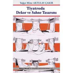 Tiyatroda Dekor ve Sahne Tasarımı - Tugçe Mine Aktulay Çakir