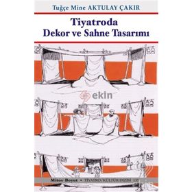 Tiyatroda Dekor ve Sahne Tasarımı - Tugçe Mine Aktulay Çakir