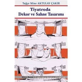 Tiyatroda Dekor ve Sahne Tasarımı - Tugçe Mine Aktulay Çakir