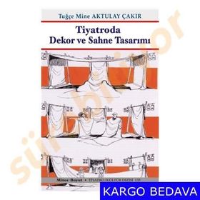 Tiyatroda Dekor ve Sahne Tasarımı - Tugçe Mine Aktulay Çakir