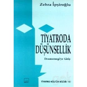 TIYATRODA DÜŞÜNSELLİK - ZEHRA İPŞİROĞLU