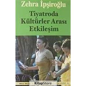 TIYATRODA KÜLTÜRLER ARASI ETKİLEŞİM - ZEHRA İPŞİROĞLU