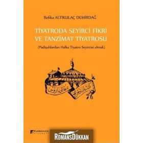 Tiyatroda Seyirci Fikri ve Tanzimat Tiyatrosu - Refika Altıkulaç Demirdağ