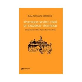 Tiyatroda Seyirci Fikri ve Tanzimat Tiyatrosu - Refika Altıkulaç Demirdağ