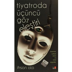 TIYATRODA ÜÇÜNCÜ GÖZ ELEŞTİRİ - İHSAN ATA
