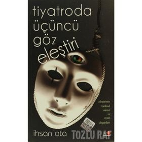 TIYATRODA ÜÇÜNCÜ GÖZ ELEŞTİRİ - İHSAN ATA