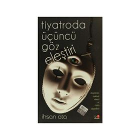TIYATRODA ÜÇÜNCÜ GÖZ ELEŞTİRİ - İHSAN ATA