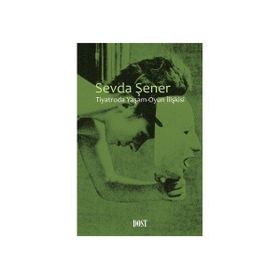 Tiyatroda Yaşam-Oyun İlişkisi - Sevda Şener
