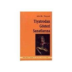 TIYATRODAN GÖSTERİ SANATLARINA - ALI H. NEYZI