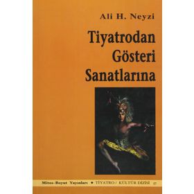 TIYATRODAN GÖSTERİ SANATLARINA - ALI H. NEYZI