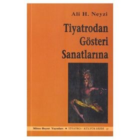 TIYATRODAN GÖSTERİ SANATLARINA - ALI H. NEYZI