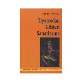 TIYATRODAN GÖSTERİ SANATLARINA - ALI H. NEYZI
