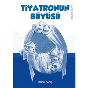 TIYATRONUN BÜYÜSÜ - ÖZLEM SARAÇ