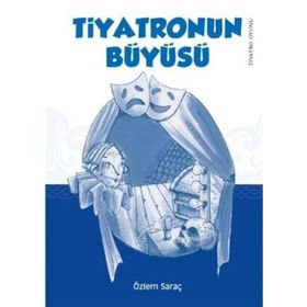 TIYATRONUN BÜYÜSÜ - ÖZLEM SARAÇ