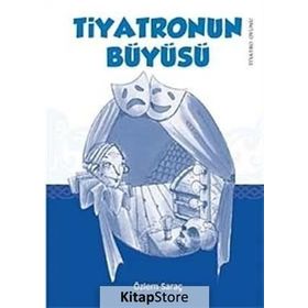 TIYATRONUN BÜYÜSÜ - ÖZLEM SARAÇ