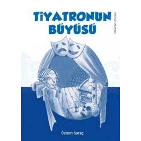 TIYATRONUN BÜYÜSÜ - ÖZLEM SARAÇ