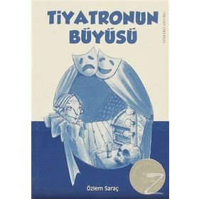 TIYATRONUN BÜYÜSÜ - ÖZLEM SARAÇ