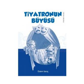 TIYATRONUN BÜYÜSÜ - ÖZLEM SARAÇ