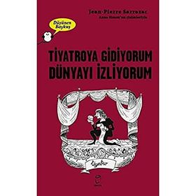 Tiyatroya Gidiyorum Dünyayı İzliyorum - Jean-Pierre Sarrazac