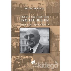 TKP MK GENEL SEKRETERI İSMAİL BILEN KISA BIYOGRAFI - İSMAİL BILEN