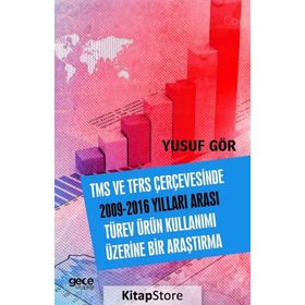TMS ve TFRS Çerçevesinde 2009-2016 Yılları Arası Türev Ürün Kullanımı Üzerine Bir Araştırma - Yusuf Gör