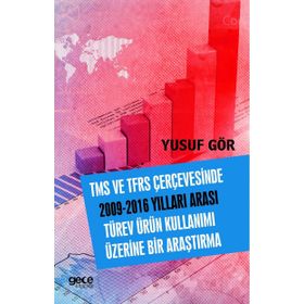 TMS ve TFRS Çerçevesinde 2009-2016 Yılları Arası Türev Ürün Kullanımı Üzerine Bir Araştırma - Yusuf Gör