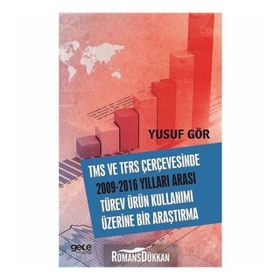 TMS ve TFRS Çerçevesinde 2009-2016 Yılları Arası Türev Ürün Kullanımı Üzerine Bir Araştırma - Yusuf Gör