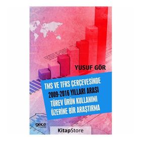 TMS ve TFRS Çerçevesinde 2009-2016 Yılları Arası Türev Ürün Kullanımı Üzerine Bir Araştırma - Yusuf Gör