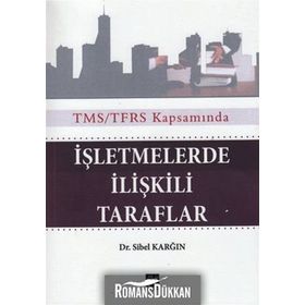 TMS/TFRS KAPSAMINDA İŞLETMELERDE ILIŞKILI TARAFLAR - SIBEL KARĞIN