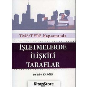 TMS/TFRS KAPSAMINDA İŞLETMELERDE ILIŞKILI TARAFLAR - SIBEL KARĞIN