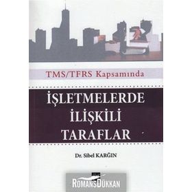 TMS/TFRS KAPSAMINDA İŞLETMELERDE ILIŞKILI TARAFLAR - SIBEL KARĞIN