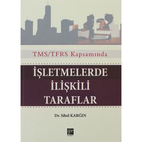 TMS/TFRS KAPSAMINDA İŞLETMELERDE ILIŞKILI TARAFLAR - SIBEL KARĞIN