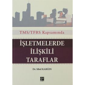 TMS/TFRS KAPSAMINDA İŞLETMELERDE ILIŞKILI TARAFLAR - SIBEL KARĞIN