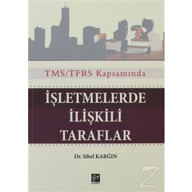 TMS/TFRS KAPSAMINDA İŞLETMELERDE ILIŞKILI TARAFLAR - SIBEL KARĞIN