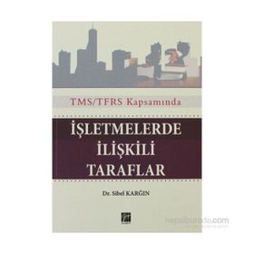 TMS/TFRS KAPSAMINDA İŞLETMELERDE ILIŞKILI TARAFLAR - SIBEL KARĞIN