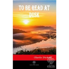 To Be Read At Dusk - Charles Dickens