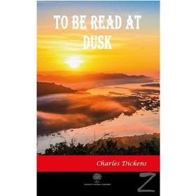 To Be Read At Dusk - Charles Dickens