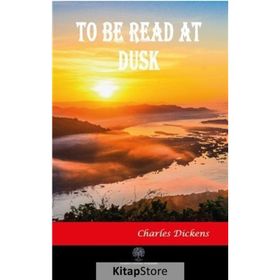 To Be Read At Dusk - Charles Dickens